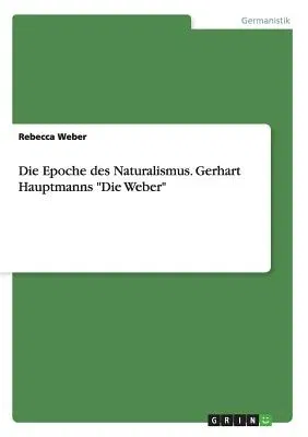 Die Epoche des Naturalismus. Gerhart Hauptmanns Die Weber