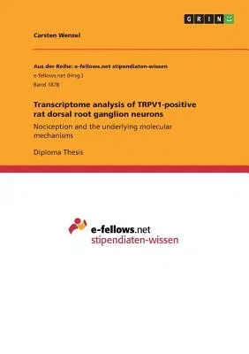 Transcriptome analysis of TRPV1-positive rat dorsal root ganglion neurons: Nociception and the underlying molecular mechanisms