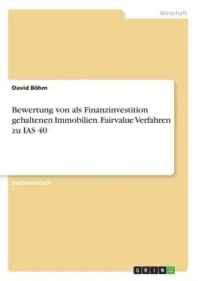 Bewertung von als Finanzinvestition gehaltenen Immobilien. Fairvalue Verfahren zu IAS 40