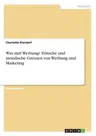 Was darf Werbung? Ethische und moralische Grenzen von Werbung und Marketing