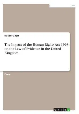 The Impact of the Human Rights Act 1998 on the Law of Evidence in the United Kingdom