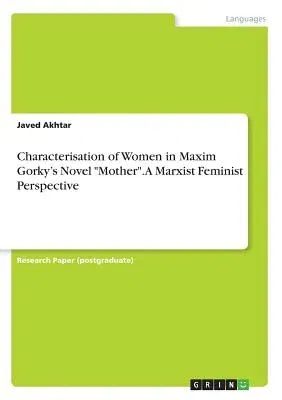 Characterisation of Women in Maxim Gorky's Novel Mother. A Marxist Feminist Perspective