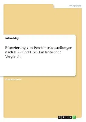 Bilanzierung von Pensionsrückstellungen nach IFRS und HGB. Ein kritischer Vergleich