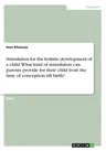 Stimulation for the holistic development of a child. What kind of stimulation can parents provide for their child from the time of conception till bir