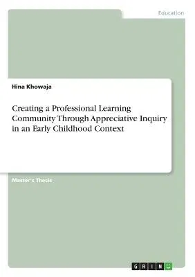 Creating a Professional Learning Community Through Appreciative Inquiry in an Early Childhood Context