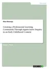 Creating a Professional Learning Community Through Appreciative Inquiry in an Early Childhood Context