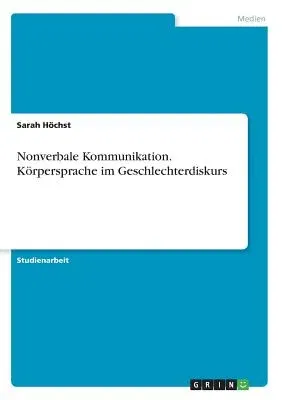 Nonverbale Kommunikation. Körpersprache im Geschlechterdiskurs