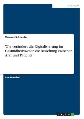 Wie verändert die Digitalisierung im Gesundheitswesen die Beziehung zwischen Arzt und Patient?