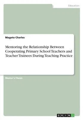 Mentoring the Relationship Between Cooperating Primary School Teachers and Teacher Trainees During Teaching Practice