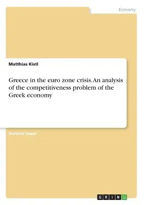 Greece in the euro zone crisis. An analysis of the competitiveness problem of the Greek economy