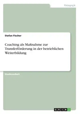 Coaching als Maßnahme zur Transferförderung in der betrieblichen Weiterbildung