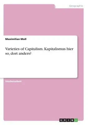 Varieties of Capitalism. Kapitalismus hier so, dort anders?