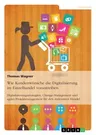 Wie Kundenwünsche die Digitalisierung im Einzelhandel vorantreiben: Digitalisierungsstrategien, Change-Management und agiles Projektmanagement für den