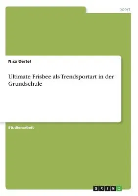 Ultimate Frisbee als Trendsportart in der Grundschule