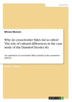 Why do cross-border M&A fail so often? The role of cultural differences in the case study of the DaimlerChrysler AG: An exploration of cross-border M&