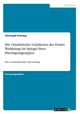 Die Osnabrücker Gefallenen des Ersten Weltkriegs im Spiegel ihrer Dienstgradgruppen: Eine soziostrukturelle Untersuchung