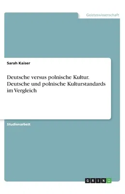 Deutsche versus polnische Kultur. Deutsche und polnische Kulturstandards im Vergleich