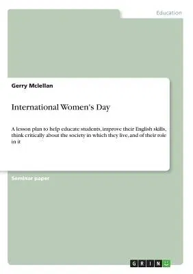 International Women's Day: A lesson plan to help educate students, improve their English skills, think critically about the society in which they