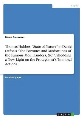 Thomas Hobbes' State of Nature in Daniel Defoe's The Fortunes and Misfortunes of the Famous Moll Flanders, &C.. Shedding a New Light on the Protagonis