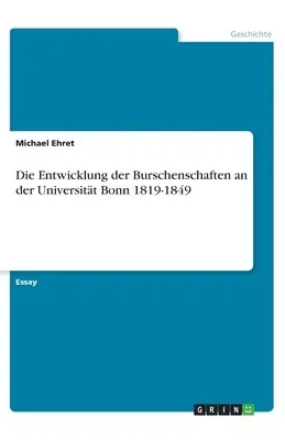 Die Entwicklung der Burschenschaften an der Universität Bonn 1819-1849