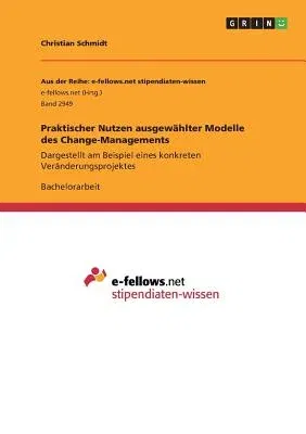 Praktischer Nutzen ausgewählter Modelle des Change-Managements: Dargestellt am Beispiel eines konkreten Veränderungsprojektes