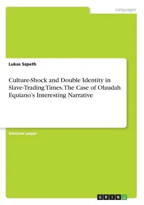 Culture-Shock and Double Identity in Slave-Trading Times. The Case of Olaudah Equiano's Interesting Narrative