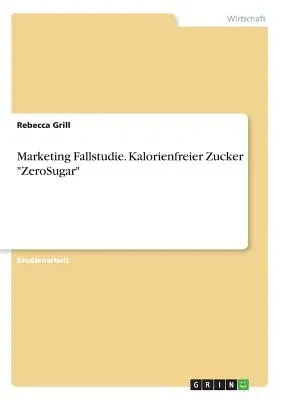 Marketing Fallstudie. Kalorienfreier Zucker ZeroSugar