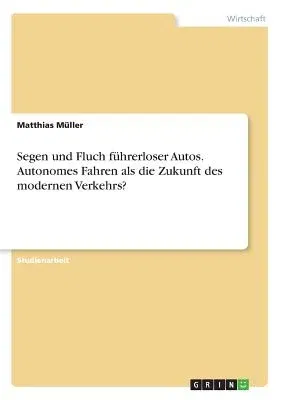 Segen und Fluch führerloser Autos. Autonomes Fahren als die Zukunft des modernen Verkehrs?