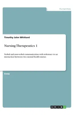 Nursing Therapeutics 1: Verbal and non-verbal communication with reference to an interaction between two mental health nurses