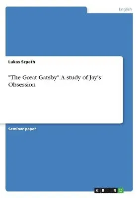 The Great Gatsby. A study of Jay's Obsession