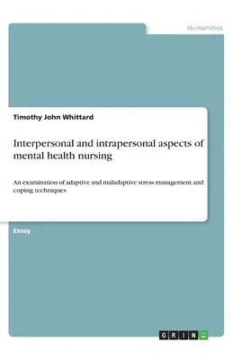 Interpersonal and intrapersonal aspects of mental health nursing: An examination of adaptive and maladaptive stress management and coping techniques