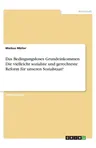 Das Bedingungsloses Grundeinkommen. Die vielleicht sozialste und gerechteste Reform für unseren Sozialstaat?