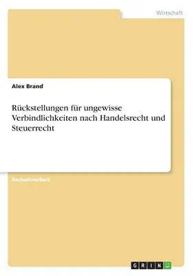 Rückstellungen für ungewisse Verbindlichkeiten nach Handelsrecht und Steuerrecht