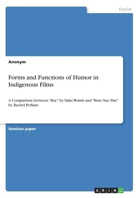 Forms and Functions of Humor in Indigenous Films: A Comparison between Boy by Taika Waititi and Bran Nue Dae by Rachel Perkins