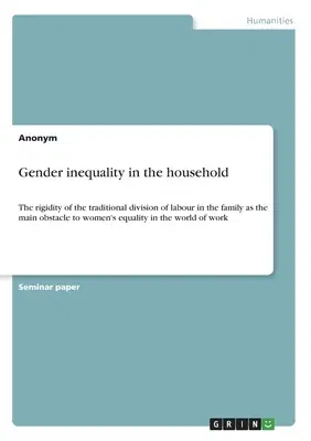 Gender inequality in the household: The rigidity of the traditional division of labour in the family as the main obstacle to women's equality in the w