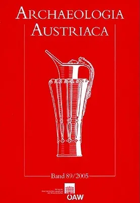 Archaeologia Austriaca 89/2005: Beitrage Zur Ur- Und Fruhgeschichte Osterreichs