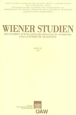 Wiener Studien. Zeitschrift Fur Klassische Philologie, Patristik Und Lateinische Tradition / Wiener Studien Band 121/2008: Zeitschrift Fur Klassische