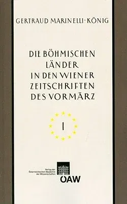 Die Bohmischen Lander in Den Wiener Zeitschriften Und Almanachen Des Vormarz (1805-1848): Tschechische Nationale Wiedergeburt - Kultur- Und Landeskund