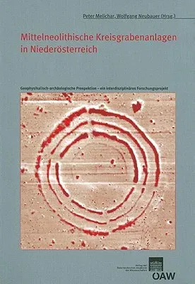 Mittelneolithische Kreisgrabenanlagen in Niederosterreich: Geophysikalische-Archaologische Prospektion - Ein Interdisziplinares Forschungsprojekt