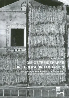 Die Getreideharfe in Europa Und Ostasien: Bautypologie, Kulturhistorische Bedeutung Und Wirtschaftshistorische Wurzeln