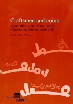 Craftsmen and Coins: Signed Dies in the Iranian World (Third to the Fifth Centuries Ah)