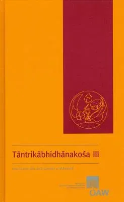 Tantrikabhidhanakosa III: Dictionnaire Des Termes Techniques de la Litterature Hindoue Tantrique / A Dictionary of Technical Terms from Hindu Ta