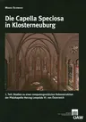 Die Capella Speciosa in Klosterneuburg: 1. Teil: Studien Zu Einer Computergestutzten Rekonstruktion Der Pfalzkapelle Herzog Leopolds VI. Von Osterreic