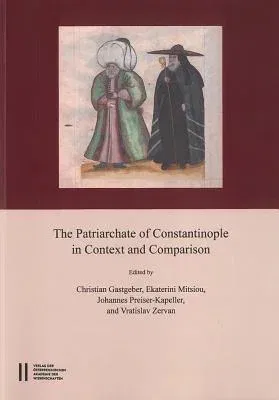 The Patriarchate of Constantinople in Context and Comparison: Proceedings of the International Conference Vienna, September 12th - 15 Th 2012. in Memoriam