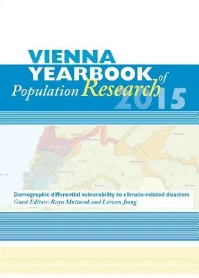 Vienna Yearbook of Population Research / Vienna Yearbook of Population Research 2015: Special Issue on Demographic Differential Vulnerabilitiy to Clim