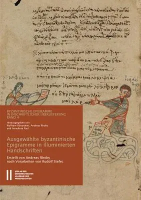 Byzantinische Epigramme in Inschriftlicher Uberlieferung Band 4: Ausgewahlte Byzantinische Epigramme in Illuminierten Handschriftenverse Und Ihre 'ins