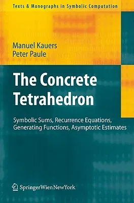 The Concrete Tetrahedron: Symbolic Sums, Recurrence Equations, Generating Functions, Asymptotic Estimates (2011)