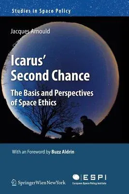 Icarus' Second Chance: The Basis and Perspectives of Space Ethics (2011)