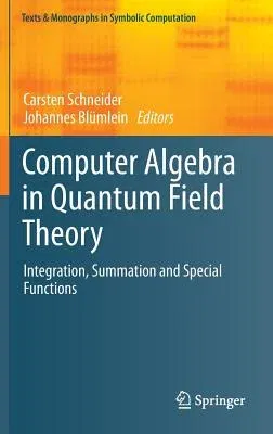 Computer Algebra in Quantum Field Theory: Integration, Summation and Special Functions (2013)