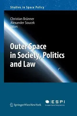 Outer Space in Society, Politics and Law (Softcover Reprint of the Original 1st 2011)